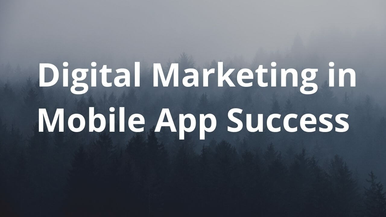 Digital Marketing in Mobile App Success (1)