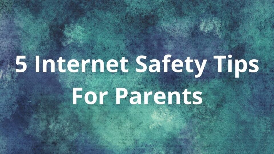 Internet Safety Tips For Parents