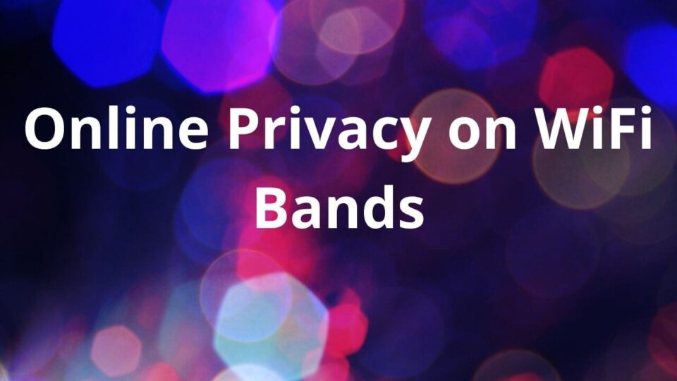 Online Privacy on WiFi Bands