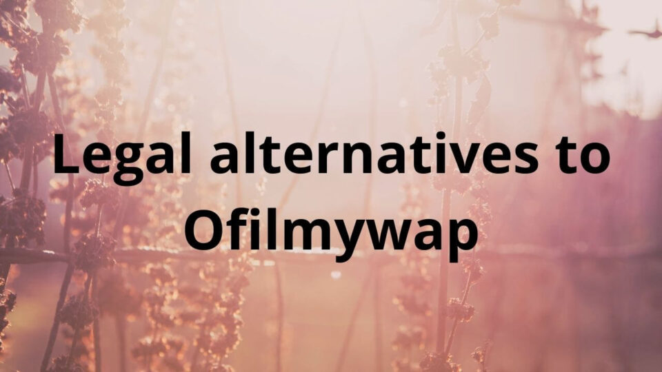 Legal alternatives to Ofilmywap